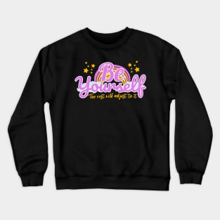 Be Yourself Inspiration Positive Quotes Crewneck Sweatshirt